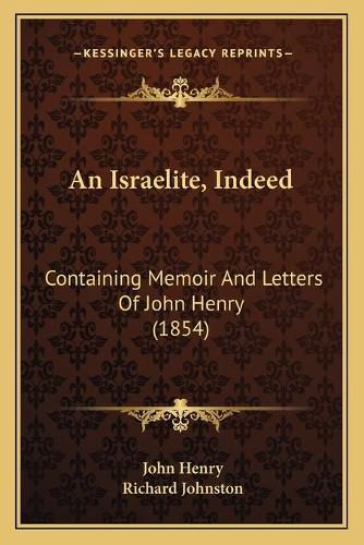 Cover image for An Israelite, Indeed: Containing Memoir and Letters of John Henry (1854)