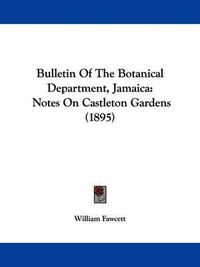 Cover image for Bulletin of the Botanical Department, Jamaica: Notes on Castleton Gardens (1895)