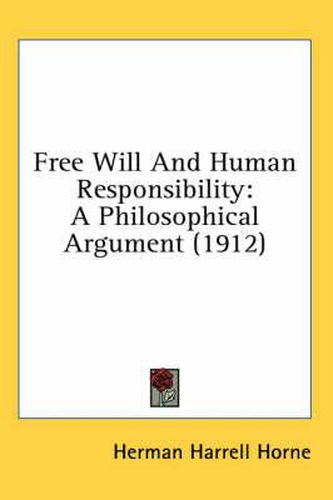 Free Will and Human Responsibility: A Philosophical Argument (1912)