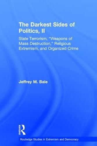 Cover image for The Darkest Sides of Politics: State Terrorism,  Weapons of Mass Destruction,  Religious Extremism, and Organized Crime