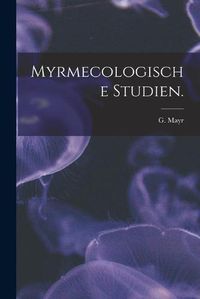 Cover image for Myrmecologische Studien.