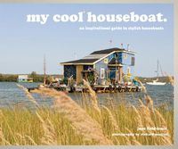 Cover image for my cool houseboat: an inspirational guide to stylish houseboats