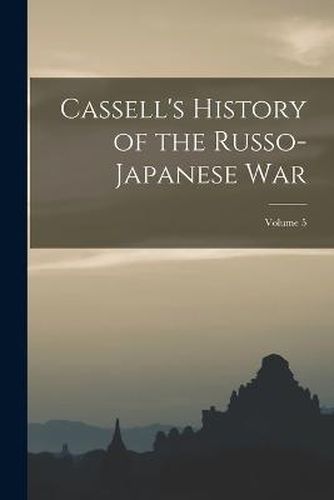 Cover image for Cassell's History of the Russo-Japanese War; Volume 5