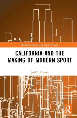 Cover image for California and the Making of Modern Sport