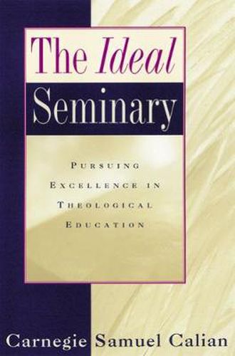 Cover image for The Ideal Seminary: Pursuing Excellence in Theological Education