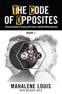 Cover image for The Code of Opposites-Book 1: A Sacred Guide to Playing with Power and Not Getting burned