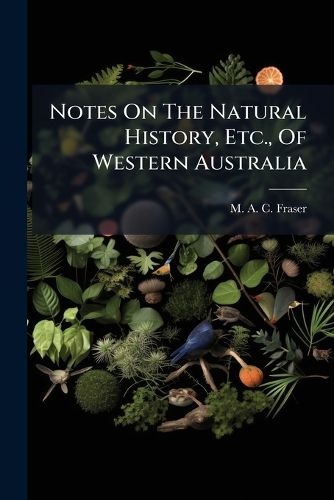 Cover image for Notes On The Natural History, Etc., Of Western Australia