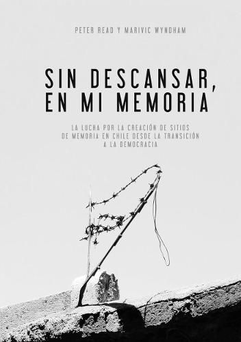 Cover image for Sin descansar, en mi memoria: La lucha por la creacion de sitios de memoria en chile desde la transicion a la democrac i a