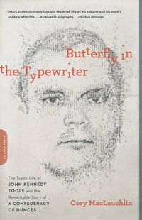 Cover image for Butterfly in the Typewriter: The Tragic Life of John Kennedy Toole and the Remarkable Story of A Confederacy of Dunces