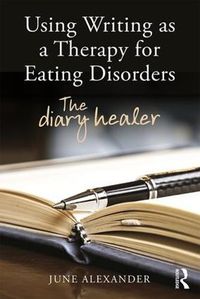 Cover image for Using Writing as a Therapy for Eating Disorders: The diary healer