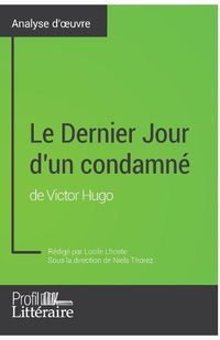 Cover image for Le Dernier Jour d'un condamne de Victor Hugo (Analyse approfondie): Approfondissez votre lecture des romans classiques et modernes avec Profil-Litteraire.fr