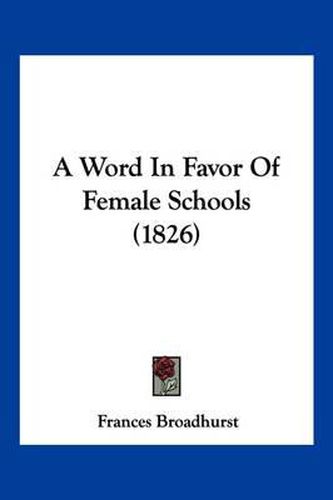 Cover image for A Word in Favor of Female Schools (1826)