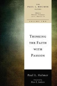 Cover image for Thinking the Faith with Passion: Selected Essays: The Paul L. Holmer Papers