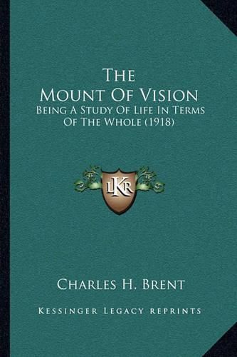 The Mount of Vision: Being a Study of Life in Terms of the Whole (1918)