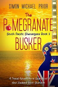 Cover image for The Pomegranate Busker: A Travel Adventure in Search of New Zealand Rock Stardom