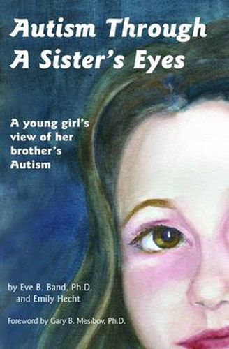 Cover image for Autism Through a Sister's Eyes: A Young Girl's View of Her Brother's Autism