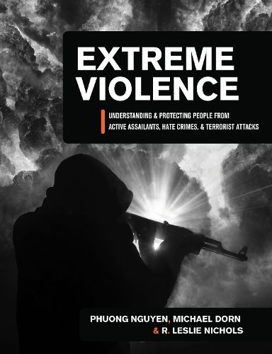Cover image for Extreme Violence: Understanding and Protecting People from Active Assailants, Hate Crimes, and Terrorist Attacks