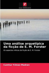 Cover image for Uma analise arquetipica da ficcao de E. M. Forster
