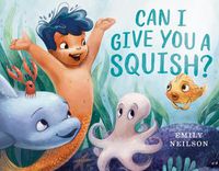 Cover image for Can I Give You a Squish?