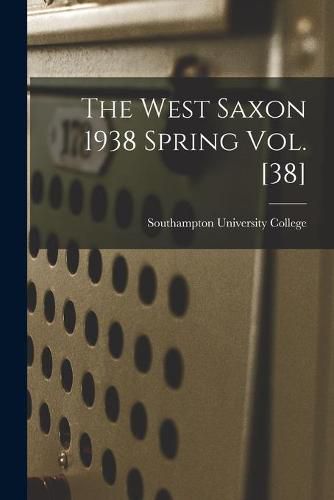 Cover image for The West Saxon 1938 Spring Vol. [38]