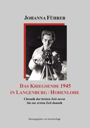 Cover image for Das Kriegsende 1945 in Langenburg / Hohenlohe: Chronik der letzten Zeit zuvor bis zur ersten Zeit danach
