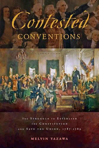 Cover image for Contested Conventions: The Struggle to Establish the Constitution and Save the Union, 1787-1789