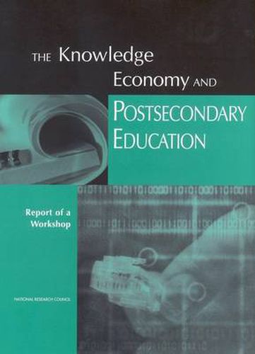 The Knowledge Economy and Postsecondary Education: Report of a Workshop