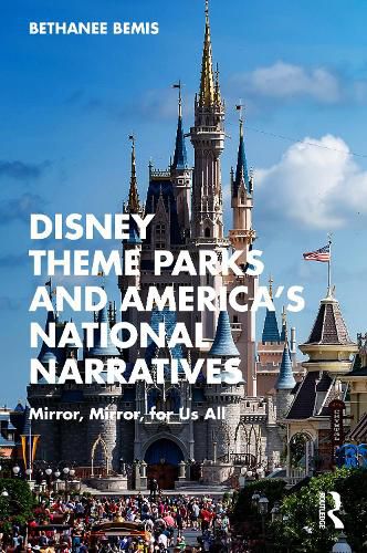 Disney Theme Parks and America's National Narratives: Mirror, Mirror, for Us All