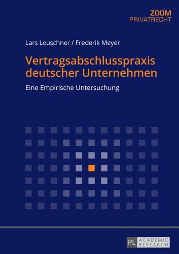 Vertragsabschlusspraxis Deutscher Unternehmen: Eine Empirische Untersuchung