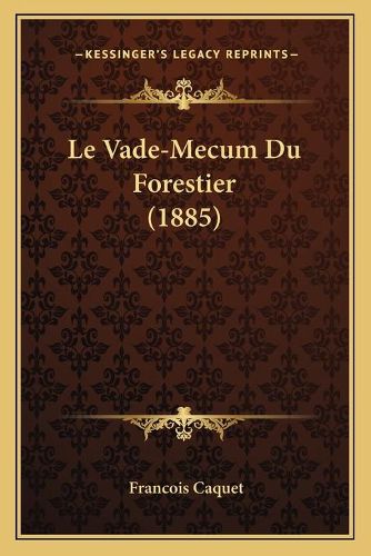 Le Vade-Mecum Du Forestier (1885)