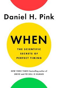 Cover image for When: The Scientific Secrets of Perfect Timing
