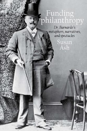 Cover image for Funding philanthropy: Dr Bernardo's Metaphors, Narratives and Spectacles