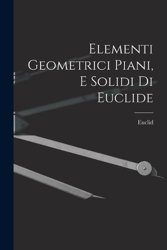 Cover image for Elementi Geometrici Piani, E Solidi Di Euclide