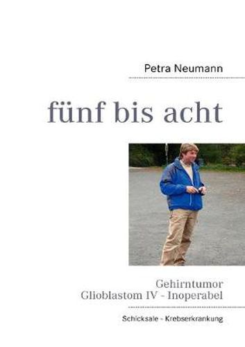 Cover image for funf bis acht: Gehirntumor Glioblastom IV - Inoperabel