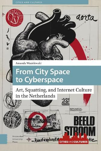 Cover image for From City Space to Cyberspace: Art, Squatting, and Internet Culture in the Netherlands