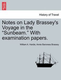 Cover image for Notes on Lady Brassey's Voyage in the Sunbeam. with Examination Papers.