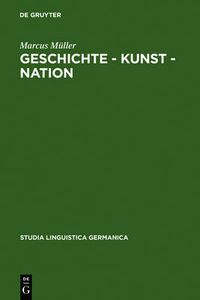 Cover image for Geschichte - Kunst - Nation: Die Sprachliche Konstituierung Einer 'Deutschen' Kunstgeschichte Aus Diskursanalytischer Sicht