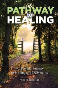 Cover image for Pathway to Healing: My Personal Journey to Healing and Deliverance