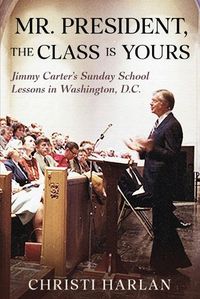 Cover image for Mr. President, The Class Is Yours