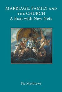 Cover image for Marriage, Family and the Church: A Boat with New Nets