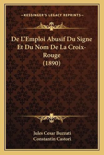 de L'Emploi Abusif Du Signe Et Du Nom de La Croix-Rouge (1890)