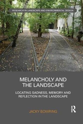 Cover image for Melancholy and the Landscape: Locating Sadness, Memory and Reflection in the Landscape