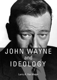 Cover image for John Wayne and Ideology