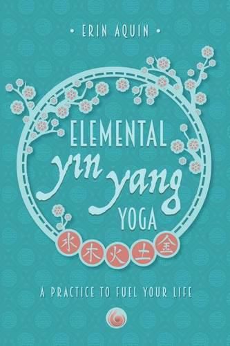 Cover image for Elemental Yin Yang Yoga: A Practice to Fuel Your Life