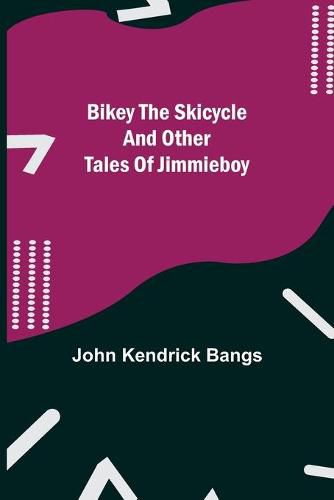 Cover image for Bikey the Skicycle and Other Tales of Jimmieboy