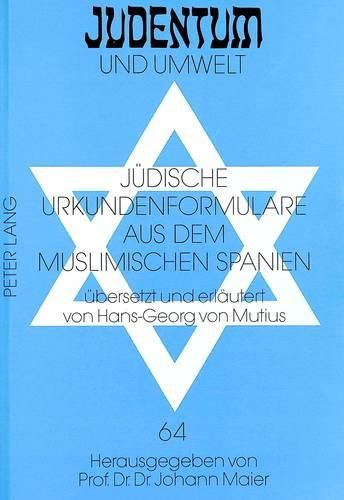 Juedische Urkundenformulare Aus Dem Muslimischen Spanien: Uebersetzt Und Erlaeutert Von Hans-Georg Von Mutius Nach Der Hebraeischen Ausgabe Von Joseph Rivlin Bills and Contracts from Lucena (1020-1025 C.E.)