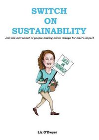 Cover image for Switch on Sustainability: Join the Movement of People Making Micro Change for Macro Impact