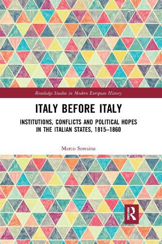 Cover image for Italy Before Italy: Institutions, Conflicts and Political Hopes in the Italian States, 1815-1860