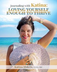 Cover image for Journaling with Katina: Loving Yourself Enough to Thrive