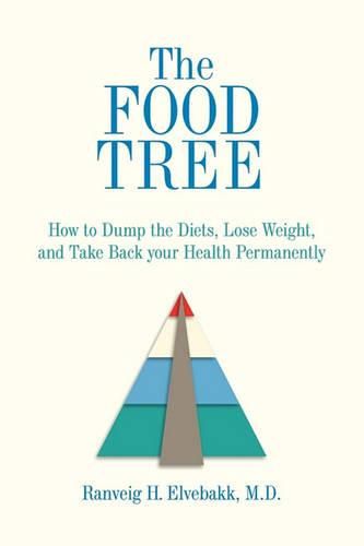 Cover image for The Food Tree: How to Dump the Diets, Lose Weight, and Take Back Your Health Permanently